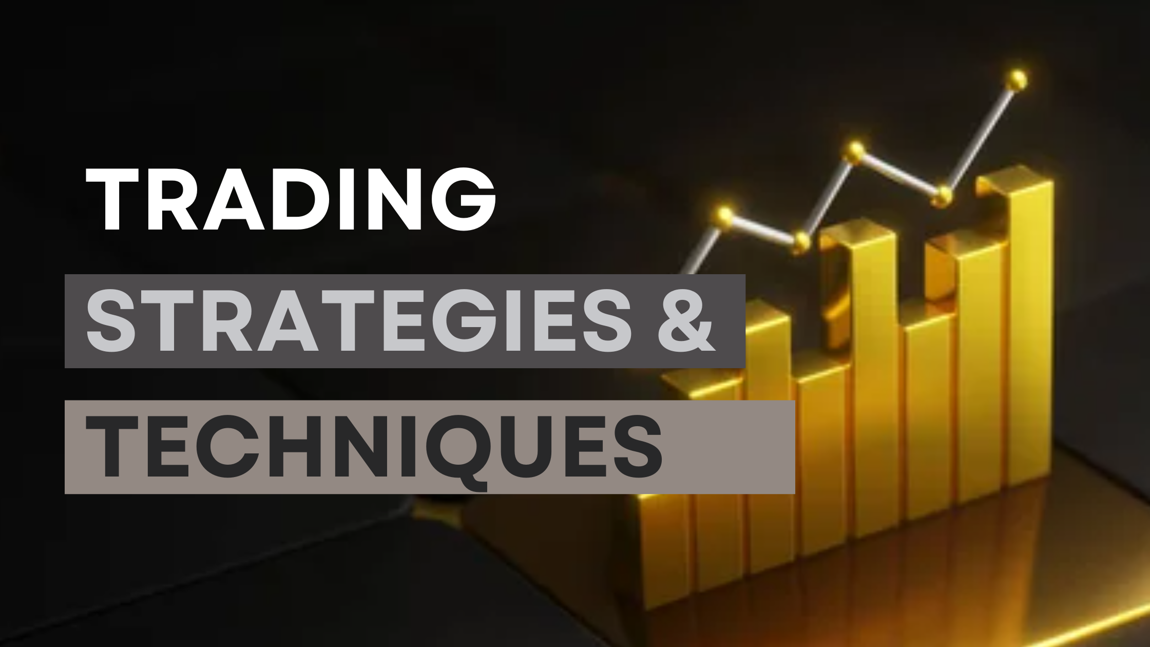 Trading Strategies and Techniques: Mastering the Market